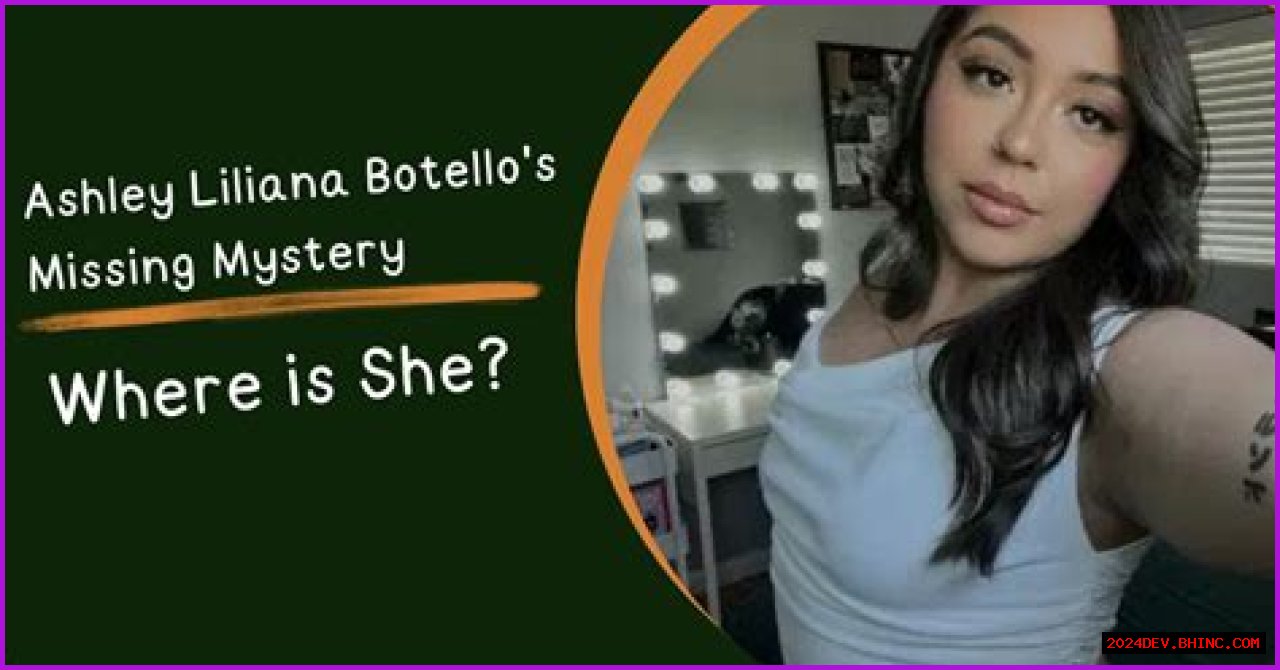 Unraveling The Mystery: The Case Of Ashley Liliana Botello Missing